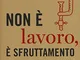 Non è lavoro, è sfruttamento