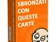 Sbronzati Con Queste Carte - Gioco di Carte Alcolico per Feste tra Adulti