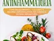 Dieta Antinfiammatoria: Come riequilibrare il tuo corpo e ridurre l'infiammazione per cura...