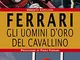 Ferrari. Gli uomini d’oro del Cavallino