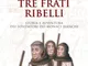 Tre frati ribelli. Storia e avventura dei fondatori dei monaci bianchi