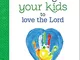 Raising Your Kids to Love the Lord