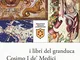 I libri del granduca Cosimo I de' Medici. I manoscritti personali e quelli per la bibliote...