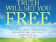 The Truth Will Set You Free: The Facts About Christianity and How It Will Lead You to Happ...