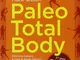 Paleo total body. 21 giorni per riprogrammare il tuo corpo e la tua vita con i principi de...