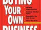 Buying Your Own Business: Bullets: * Identify Opportunities, * Analyze True Value, * Negot...