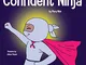 Confident Ninja : A Children’s Book About Developing Self Confidence and Self Esteem (Ninj...