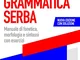 Grammatica serba. Manuale di fonetica, morfologia e sintassi con esercizi. Nuova ediz. Con...