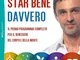 Star bene davvero. Il primo programma completo per il benessere del corpo e della mente