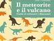 Il meteorite e il vulcano. Come si estinsero i dinosauri