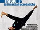 Tricking. Arti marziali acrobatiche. Fondamenti, metodologia, tecniche complete e trick na...