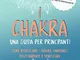 I chakra Una guida per principianti: Come risvegliare i chakra, cambiarli positivamente e...