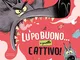 Il lupo buono... e quello cattivo! Ediz. a colori