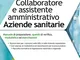 Collaboratore e assistente amministrativo nelle aziende sanitarie. Manuale di preparazione...