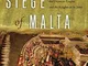 The Great Siege of Malta: The Epic Battle Between the Ottoman Empire and the Knights of St...