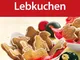 Lebkuchen: Die beliebtesten Rezepte (German Edition)