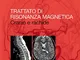 Trattato di risonanza magnetica. Cranio e rachide