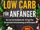 Low Carb für Anfänger: Das Low Carb Kochbuch inkl. 30 Tage Plan für optimale Fettverbrennu...