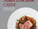 Il grande libro di cucina di Alain Ducasse. Carne