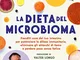 La dieta del microbioma. Prenditi cura del tuo intestino per potenziare le difese immunita...