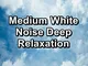 Medium White Noise Deep Relaxation