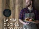 La mia cucina altoatesina. 45 ricette per ogni occasione