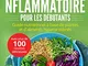Régime anti-inflammatoire pour les débutants. Guide nutritionnel à base de plantes et d'al...