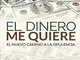 El dinero me quiere: El nuevo camino a la Opulencia