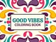 Good Vibes coloring Book: 37 creative pages For Relaxation, Is Fun, and Stress Relief Adul...