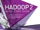 Hadoop 2 Quick-Start Guide: Learn the Essentials of Big Data Computing in the Apache Hadoo...