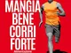 Mangia bene, corri forte. Alimentazione e integrazione per il running dalla 10k alla 100k