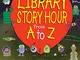 Library Story Hour From A to Z: Ready-to-Use Alphabet Activities for Young Learners