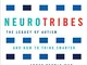 Neurotribes: The Legacy of Autism and How to Think Smarter About People Who Think Differen...