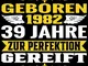 39 Jahre zur Perfektion gereift 1982 Geboren: Cooles Geschenk zum Geburtstag Geburtstagspa...