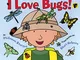 I Love Bugs!