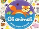 Gli animali. Leggo, scopro e imparo! Ediz. a colori