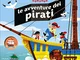 Le avventure dei pirati. Il piccolo mondo animato. Ediz. illustrata
