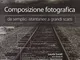 Composizione fotografica da semplici istantanee a grandi scatti