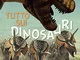 Tutto sui dinosauri. Ediz. a colori