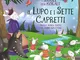 Il lupo e i sette capretti. Favole con morale. Ediz. a colori