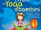 L'ABC dello yoga per bambini. Mi diverto e imparo l'alfabeto e lo yoga con 60 posizioni be...