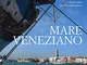 Mare veneziano. Ediz. illustrata