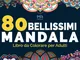 80 BELLISSIMI MANDALA Libro da Colorare per Adulti: Magnifici Mandala da Colorare rilassan...