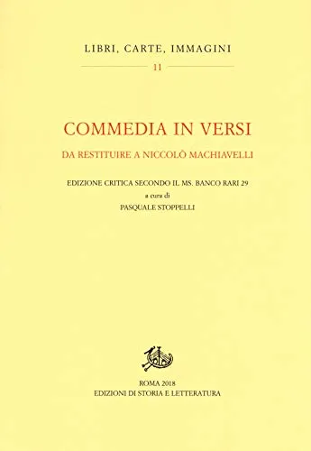 Commedia in versi da restituire a Nicolò Machiavelli. Edizione critica secondo il MS. Banco rari 29. Ediz. critica