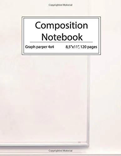 The composition notebook: graph paper 4x4 | 8.5 x 11", 120 pages | 250: Graphing Pad, Design Book, Work Book, Planner, Dotted Notebook, Bullet Journal, Sketch Book, Math Book