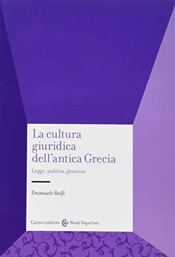 La cultura giuridica dell'antica Grecia. Legge, politica, giustizia