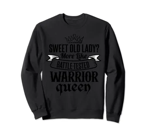 Sweet Old Lady...Più Come Battle-Tested Warrior Queen tees Felpa