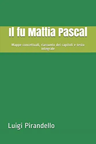 Il fu Mattia Pascal: Mappe concettuali, riassunto dei capitoli e testo integrale