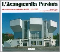 L'avanguardia perduta. Architettura modernista russa 1922-1932. Ediz. illustrata