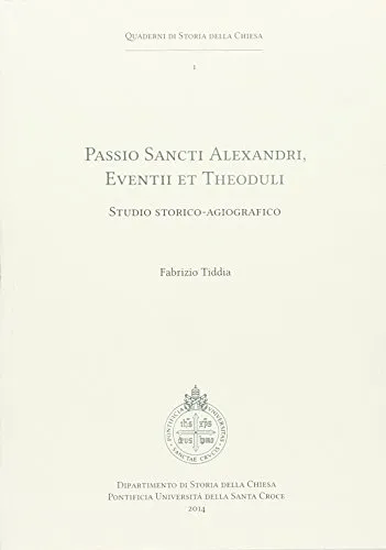Passio sancti Alexandri eventii et theoduli. Studio storico-agiografico
